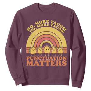 Funny Taco English Teacher Sweatshirt No More Tacos Punctuation Matters TS14 Maroon Print Your Wear