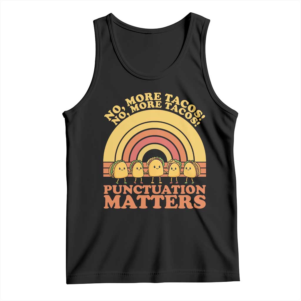 Funny Taco English Teacher Tank Top No More Tacos Punctuation Matters TS14 Black Print Your Wear