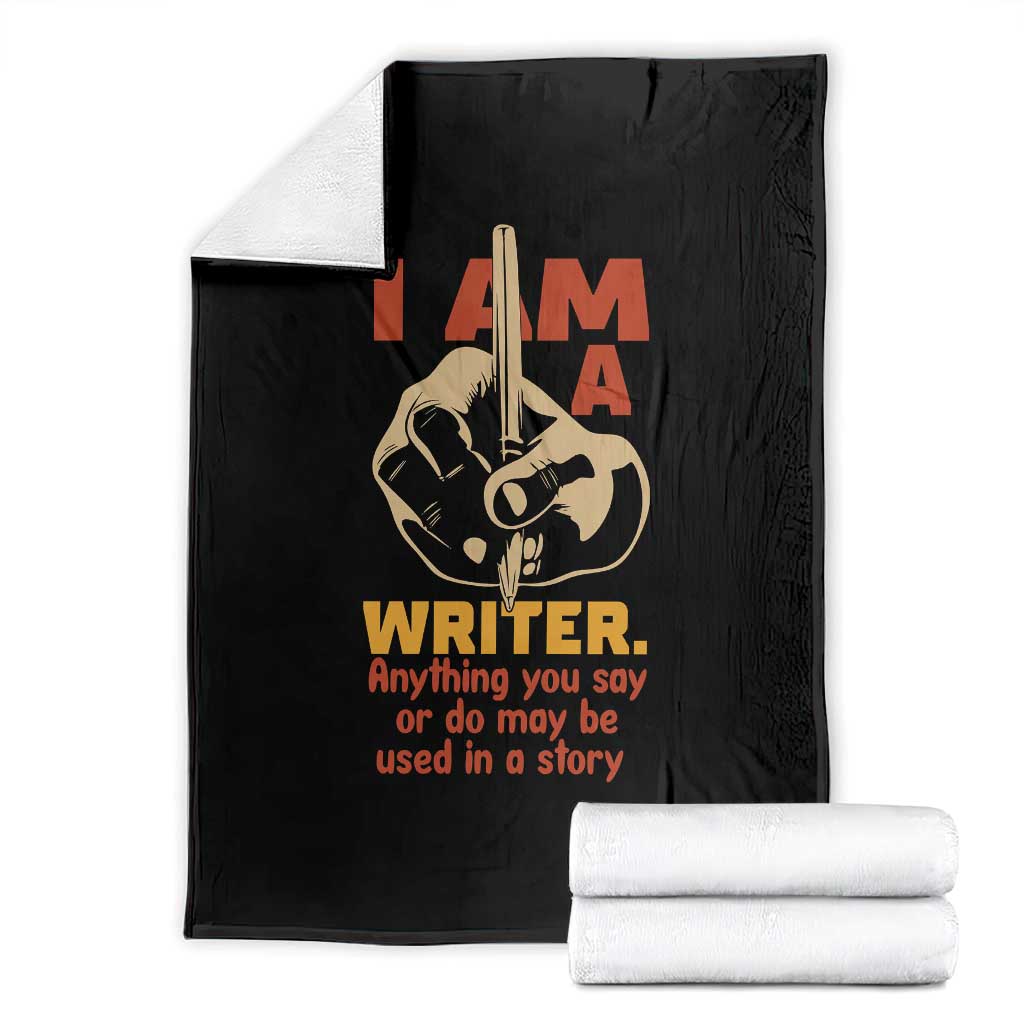 Funny Writer Sarcastic Throw Blanket I Am A Writer Anything You Say Or Do May Be Used In A Story TS14 Black Print Your Wear