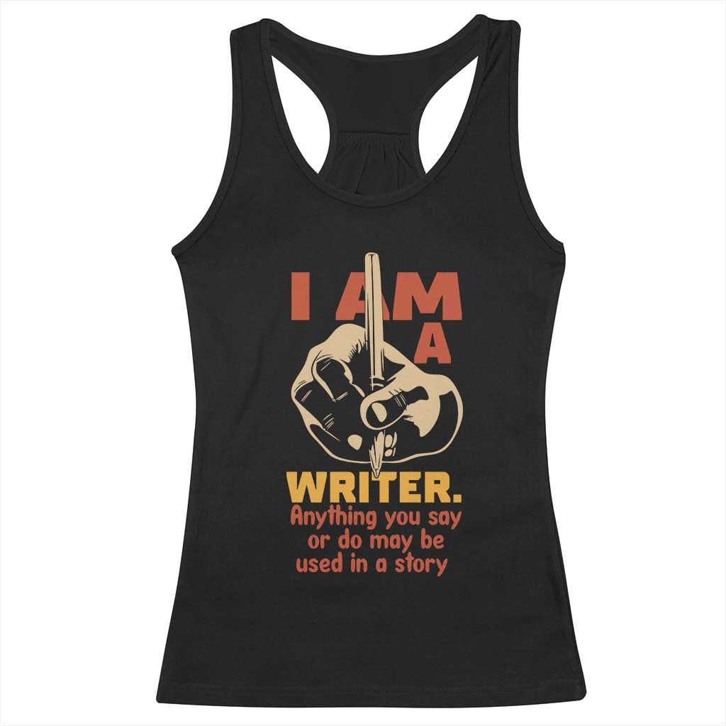 Funny Writer Sarcastic Racerback Tank Top I Am A Writer Anything You Say Or Do May Be Used In A Story TS14 Black Print Your Wear