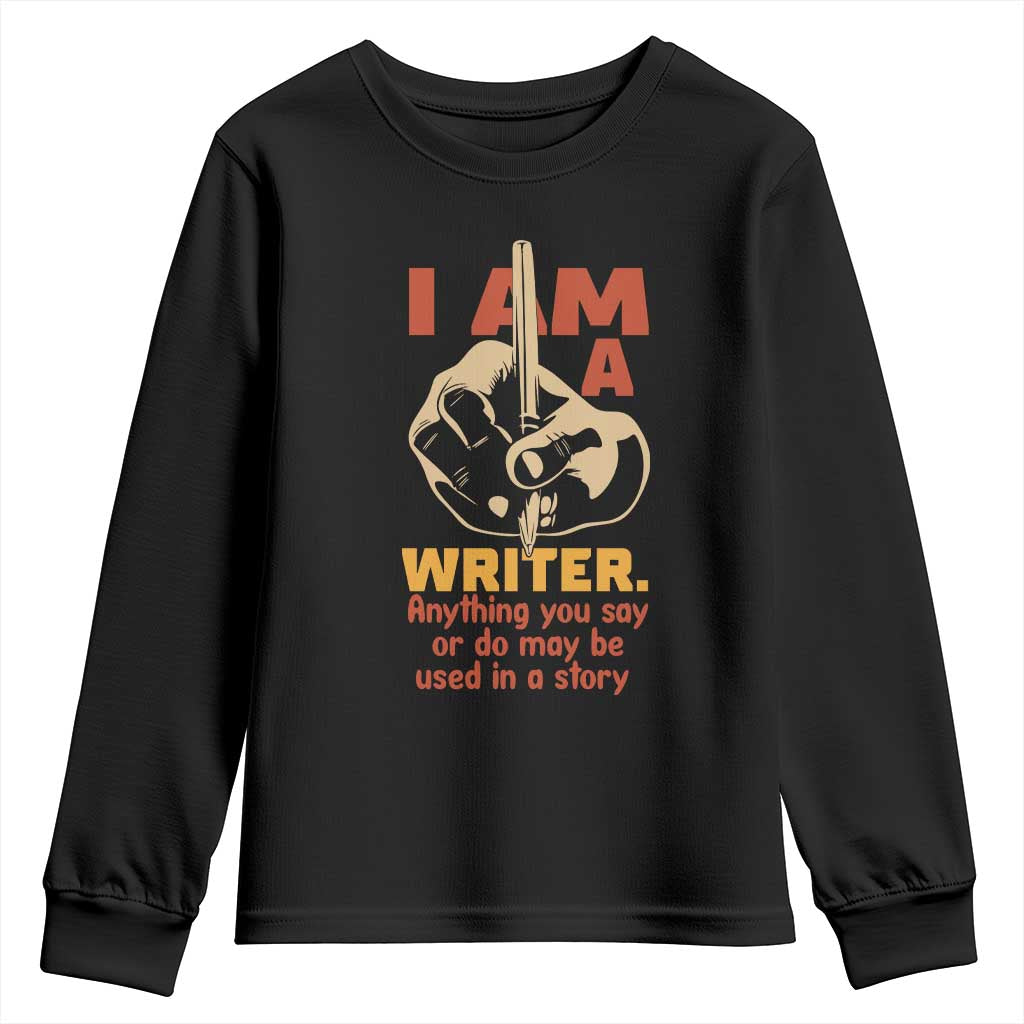 Funny Writer Sarcastic Youth Sweatshirt I Am A Writer Anything You Say Or Do May Be Used In A Story TS14 Black Print Your Wear