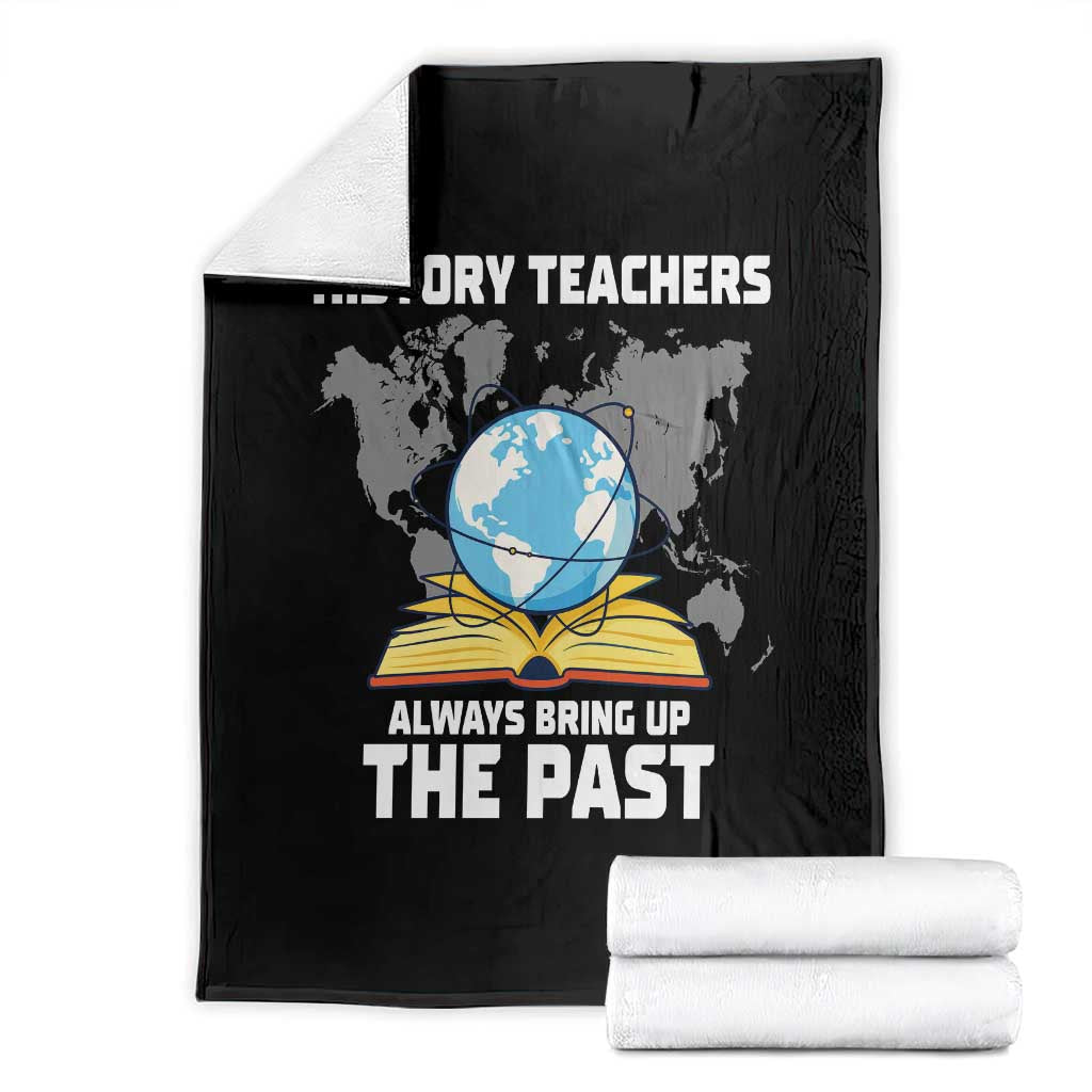 Funny History Teacher Throw Blanket Always Bring Up the Past TS14 Black Print Your Wear
