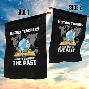Funny History Teacher Garden Flag Always Bring Up the Past TS14 Print Your Wear