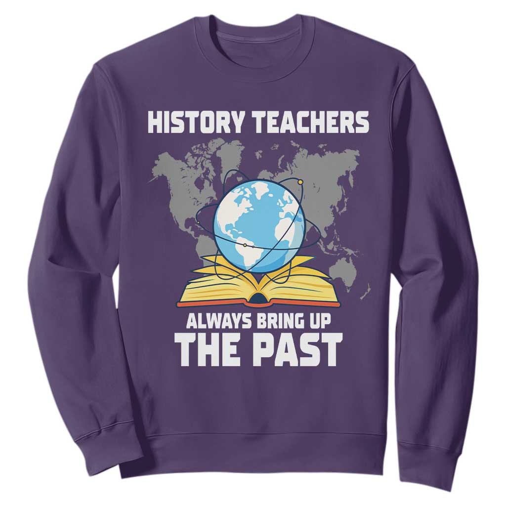 Funny History Teacher Sweatshirt Always Bring Up the Past TS14 Purple Print Your Wear