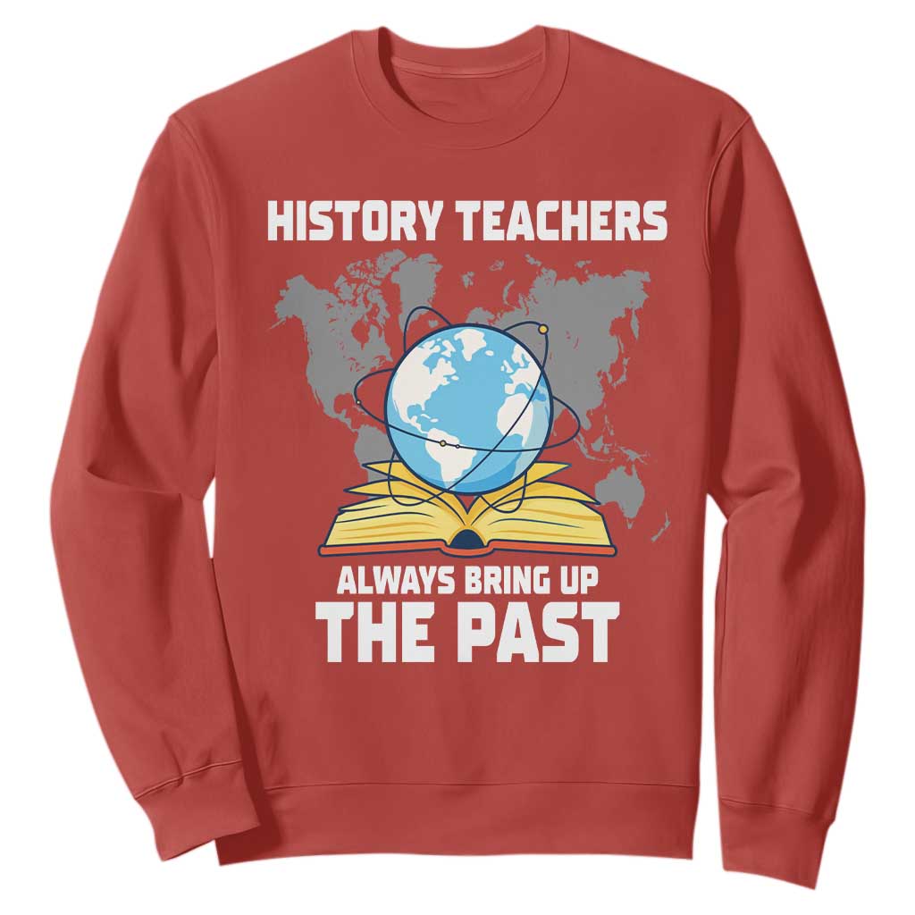 Funny History Teacher Sweatshirt Always Bring Up the Past TS14 Red Print Your Wear