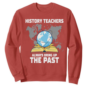 Funny History Teacher Sweatshirt Always Bring Up the Past TS14 Red Print Your Wear