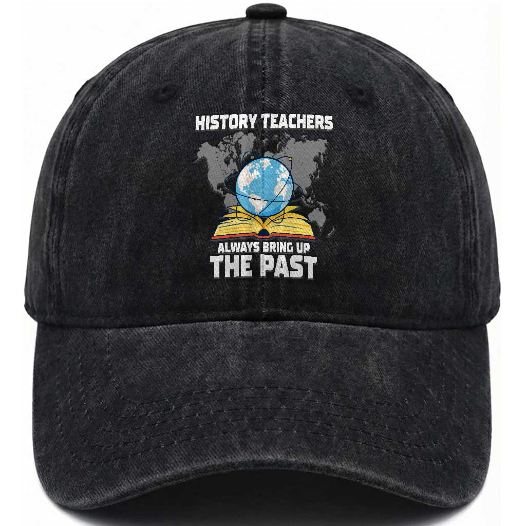 Funny History Teacher Washed Cotton Baseball Cap Always Bring Up the Past TS14 Washed Cap Universal Fit Black Print Your Wear