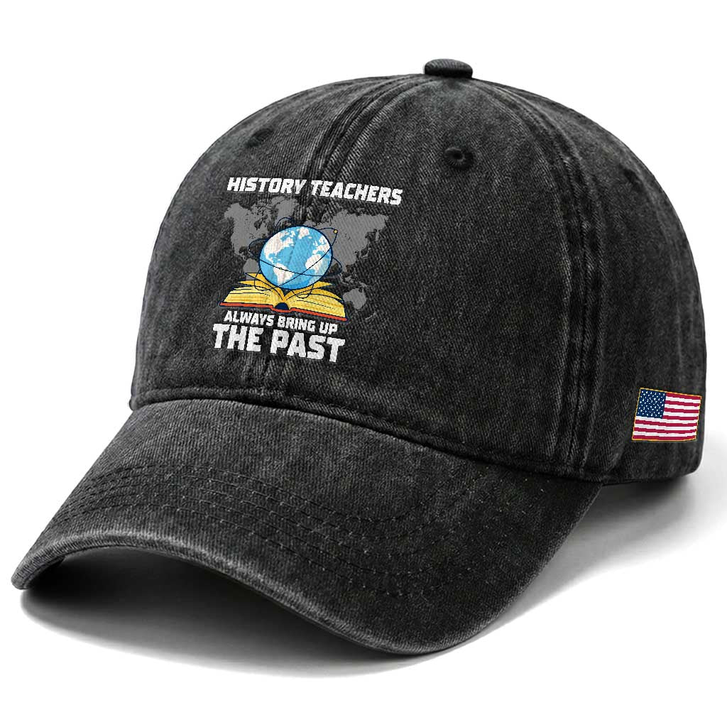 Funny History Teacher Washed Cotton Baseball Cap Always Bring Up the Past TS14 Print Your Wear
