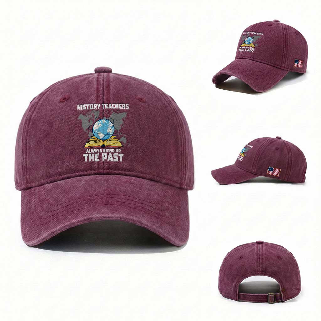 Funny History Teacher Washed Cotton Baseball Cap Always Bring Up the Past TS14 Washed Cap Universal Fit Burgundy Print Your Wear