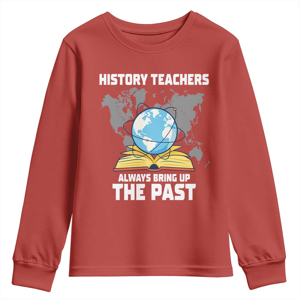 Funny History Teacher Youth Sweatshirt Always Bring Up the Past TS14 Red Print Your Wear