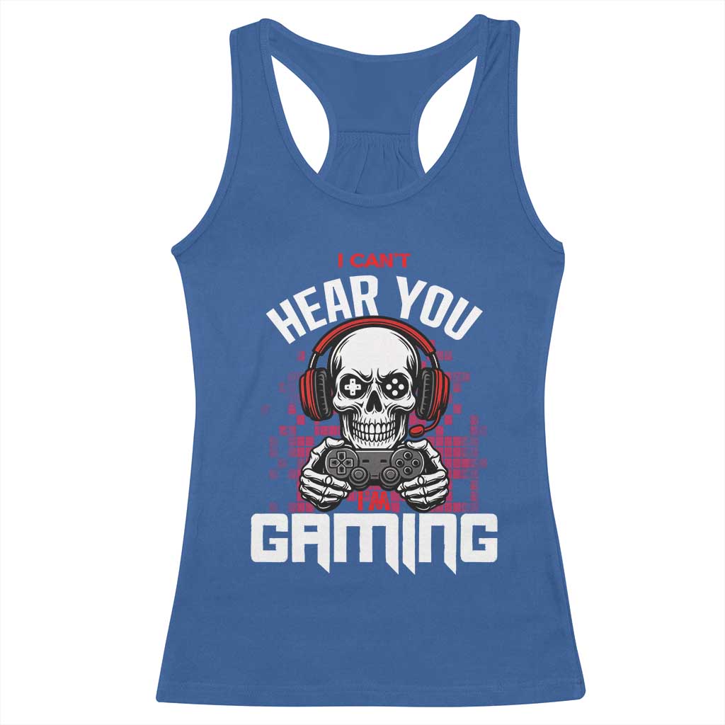Funny Skeleton Gaming Racerback Tank Top Can Not Hear You I Am Gaming Video Game TS14 Royal Blue Print Your Wear
