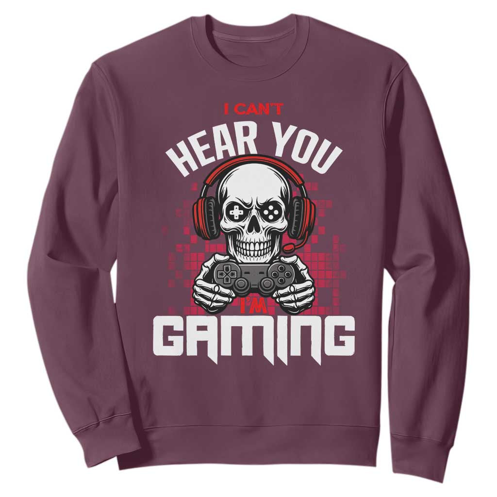 Funny Skeleton Gaming Sweatshirt Can Not Hear You I Am Gaming Video Game TS14 Maroon Print Your Wear