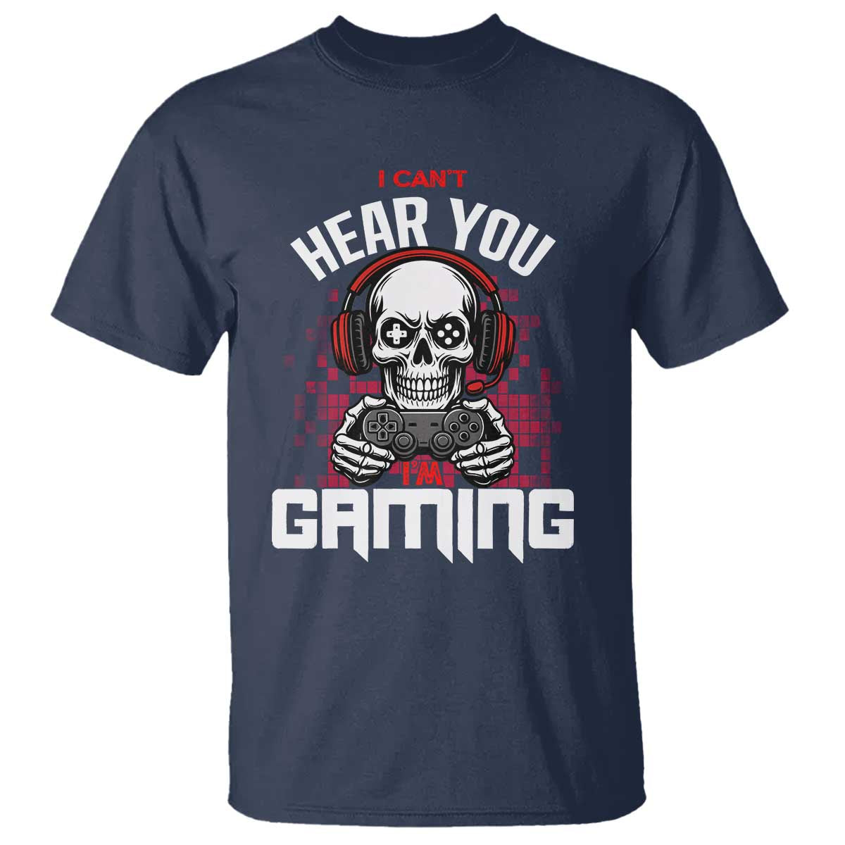 Funny Skeleton Gaming T Shirt Can Not Hear You I Am Gaming Video Game TS14 Navy Print Your Wear
