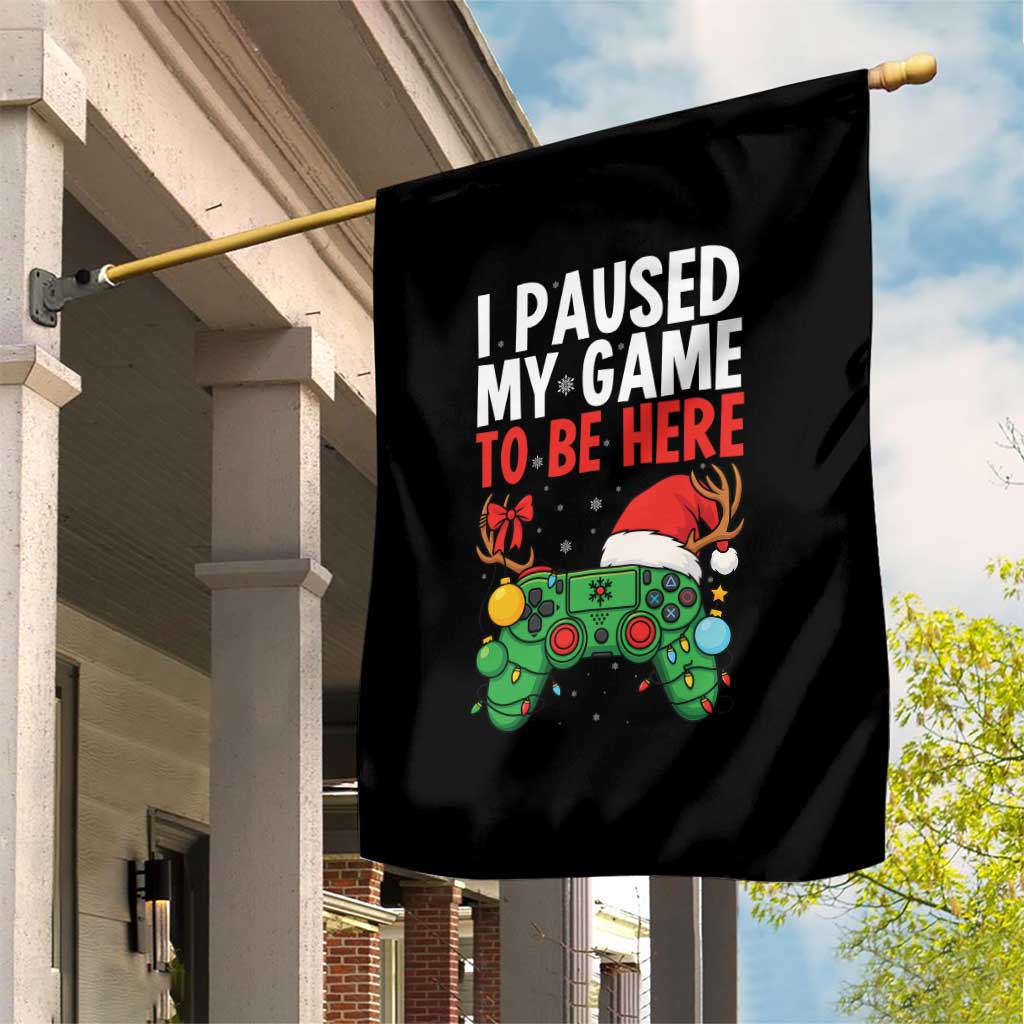 Funny Gaming Christmas Garden Flag I Paused My Game To Be Here TS14 Print Your Wear
