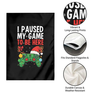 Funny Gaming Christmas Garden Flag I Paused My Game To Be Here TS14 Print Your Wear