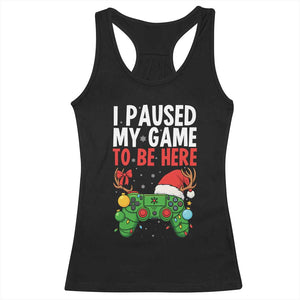 Funny Gaming Christmas Racerback Tank Top I Paused My Game To Be Here TS14 Black Print Your Wear