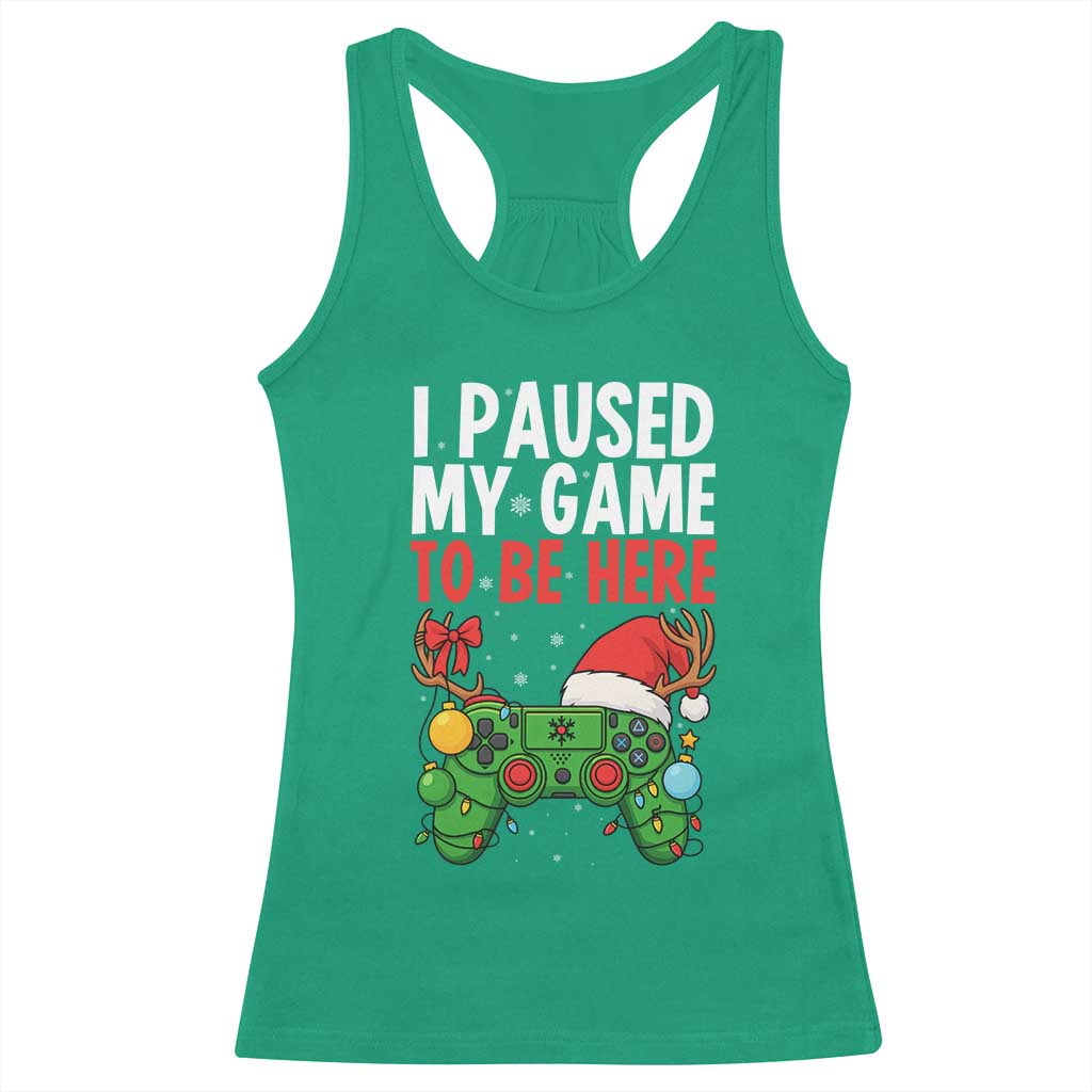 Funny Gaming Christmas Racerback Tank Top I Paused My Game To Be Here TS14 Irish Green Print Your Wear