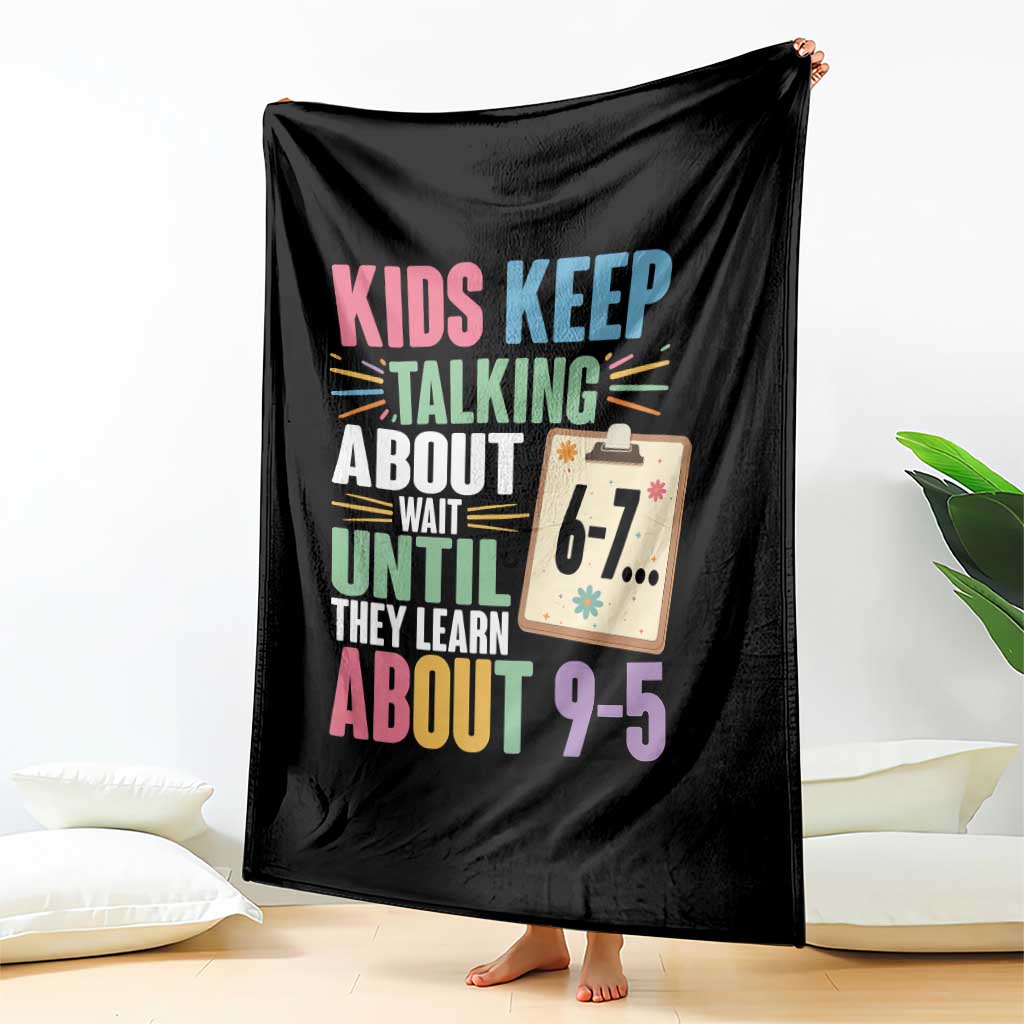 67 Six Seven Meme Throw Blanket Kids Keep Talking About 6-7 Wait Until They Learn 9-5 TS14 Print Your Wear