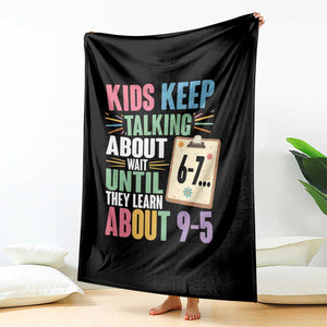 67 Six Seven Meme Throw Blanket Kids Keep Talking About 6-7 Wait Until They Learn 9-5 TS14 Print Your Wear