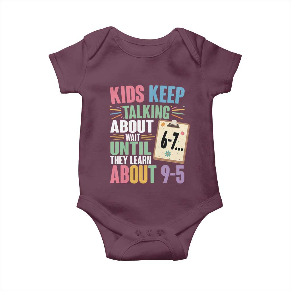 67 Six Seven Meme Baby Onesie Kids Keep Talking About 6-7 Wait Until They Learn 9-5 TS14 Maroon Print Your Wear