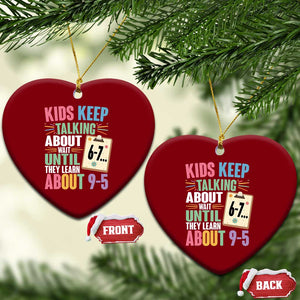 67 Six Seven Meme Ceramic Ornament Kids Keep Talking About 6-7 Wait Until They Learn 9-5 TS14 Print Your Wear