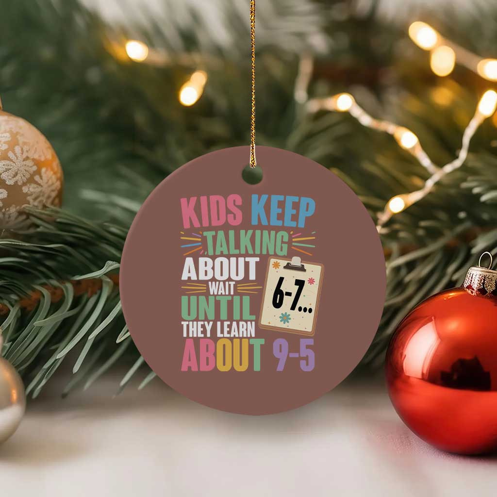 67 Six Seven Meme Ceramic Ornament Kids Keep Talking About 6-7 Wait Until They Learn 9-5 TS14 1pc Mocha Print Your Wear