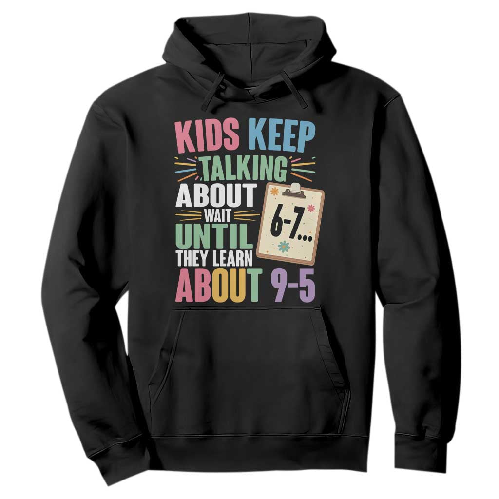 67 Six Seven Meme Hoodie Kids Keep Talking About 6-7 Wait Until They Learn 9-5 TS14 Black Print Your Wear