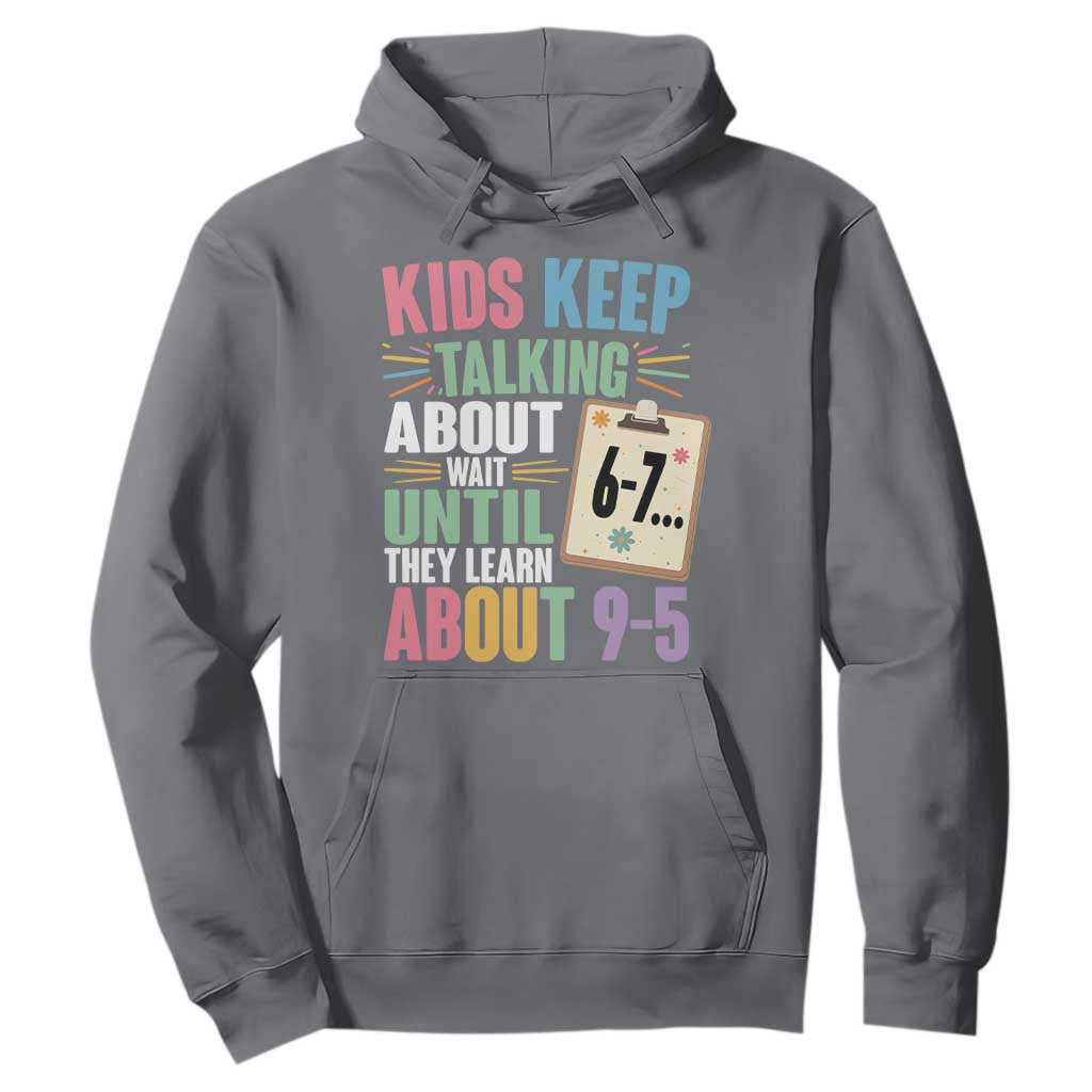 67 Six Seven Meme Hoodie Kids Keep Talking About 6-7 Wait Until They Learn 9-5 TS14 Charcoal Print Your Wear