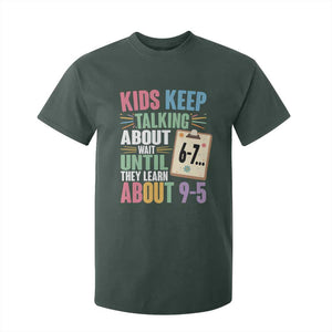 67 Six Seven Meme T Shirt For Kid Kids Keep Talking About 6-7 Wait Until They Learn 9-5 TS14 Dark Forest Green Print Your Wear