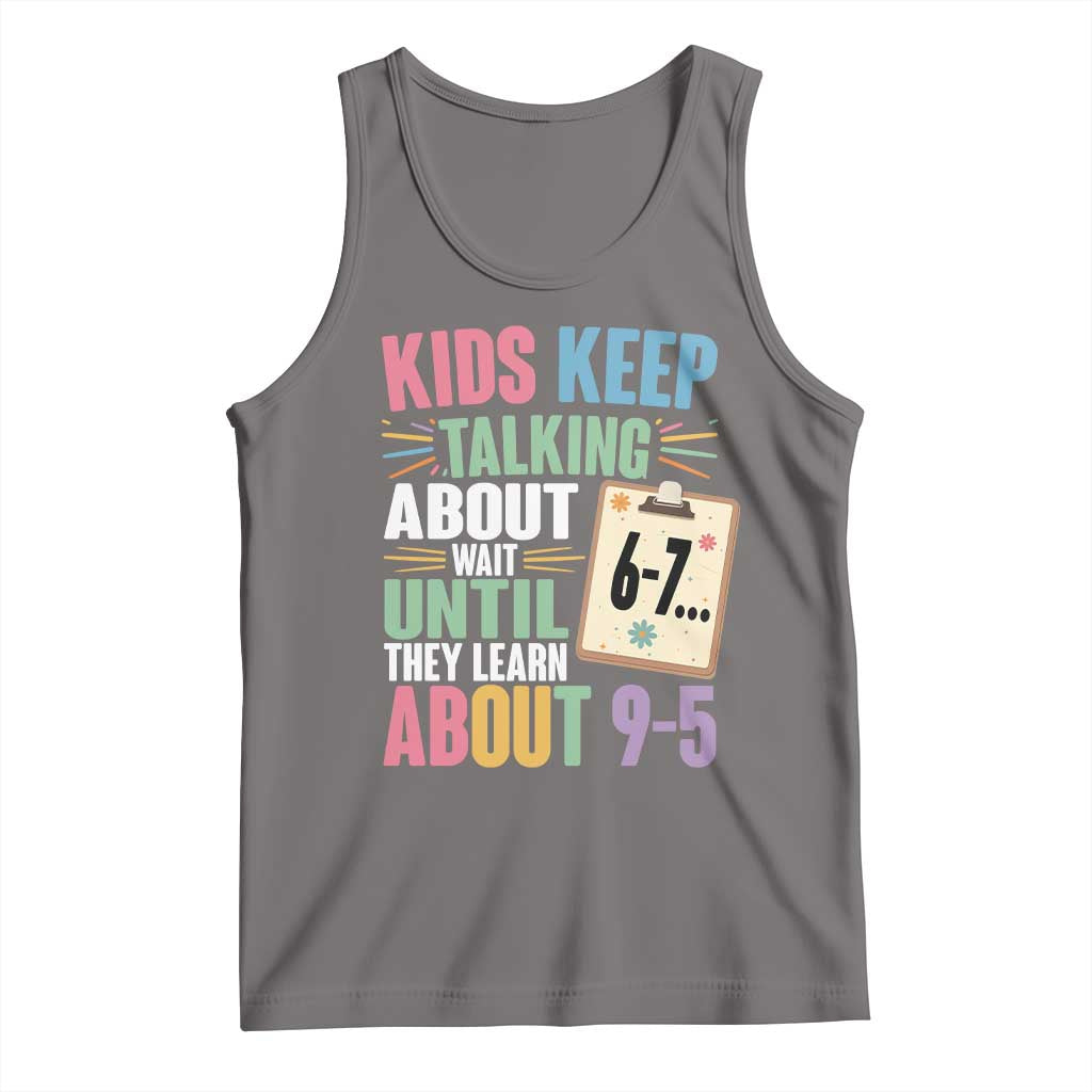 67 Six Seven Meme Tank Top Kids Keep Talking About 6-7 Wait Until They Learn 9-5 TS14 Deep Heather Print Your Wear