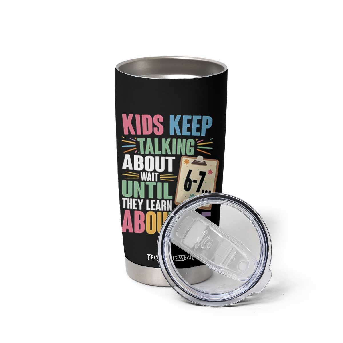 67 Six Seven Meme Tumbler Cup Kids Keep Talking About 6-7 Wait Until They Learn 9-5 TS14 Print Your Wear