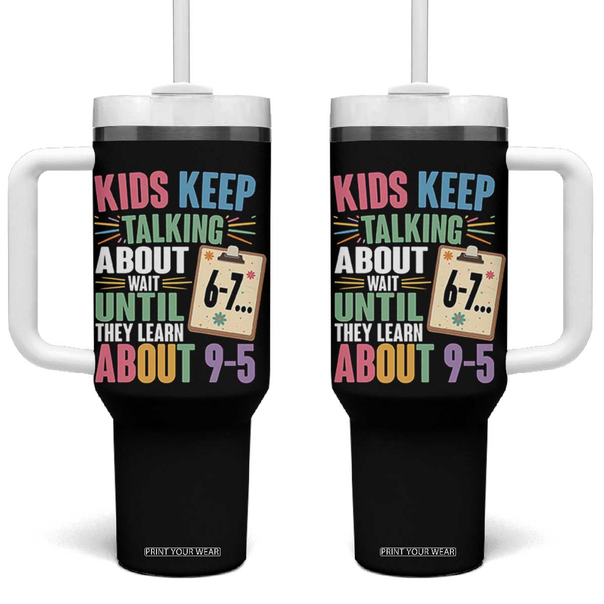 67 Six Seven Meme Tumbler With Handle Kids Keep Talking About 6-7 Wait Until They Learn 9-5 TS14 One Size: 40 oz Black Print Your Wear