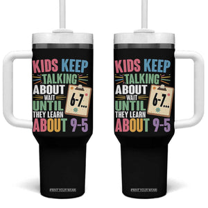 67 Six Seven Meme Tumbler With Handle Kids Keep Talking About 6-7 Wait Until They Learn 9-5 TS14 One Size: 40 oz Black Print Your Wear