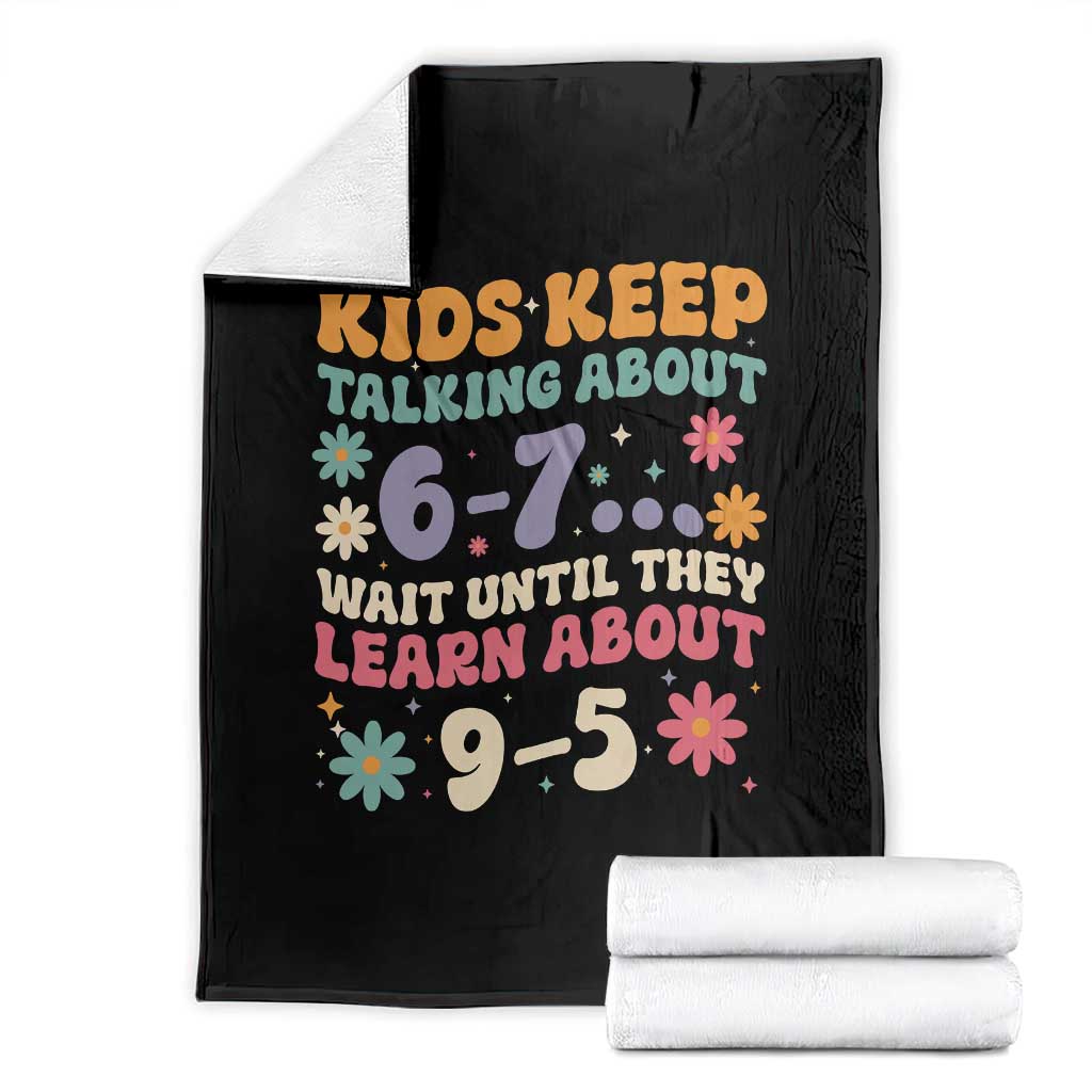 Kids Keep Talking About 6-7 Meme Throw Blanket Funny Teacher 9-5 Humor TS14 Black Print Your Wear