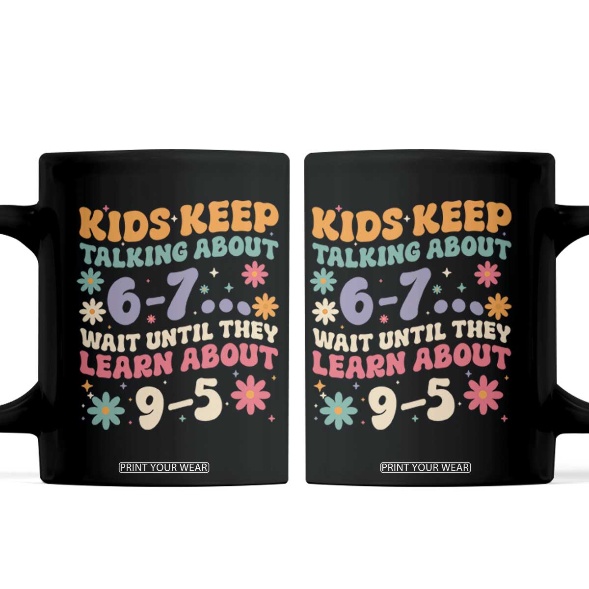 Kids Keep Talking About 6-7 Meme Coffee Mug Funny Teacher 9-5 Humor TS14 Black Print Your Wear