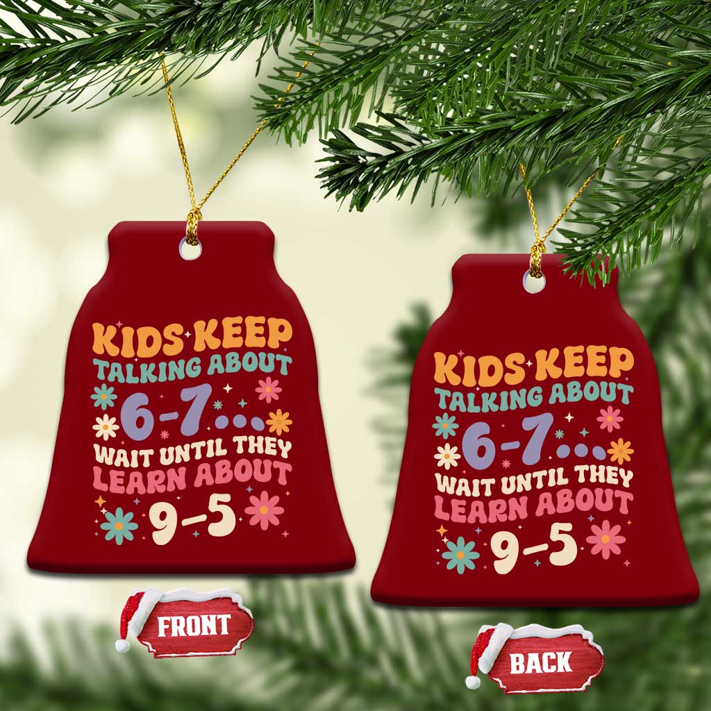Kids Keep Talking About 6-7 Meme Ceramic Ornament Funny Teacher 9-5 Humor TS14 Print Your Wear