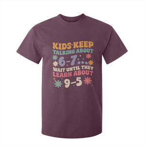 Kids Keep Talking About 6-7 Meme T Shirt For Kid Funny Teacher 9-5 Humor TS14 Maroon Print Your Wear