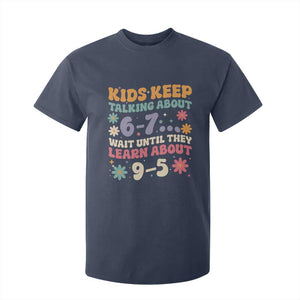 Kids Keep Talking About 6-7 Meme T Shirt For Kid Funny Teacher 9-5 Humor TS14 Navy Print Your Wear