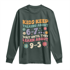 Kids Keep Talking About 6-7 Meme Long Sleeve Shirt Funny Teacher 9-5 Humor TS14 Dark Forest Green Print Your Wear
