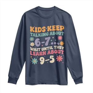 Kids Keep Talking About 6-7 Meme Long Sleeve Shirt Funny Teacher 9-5 Humor TS14 Navy Print Your Wear