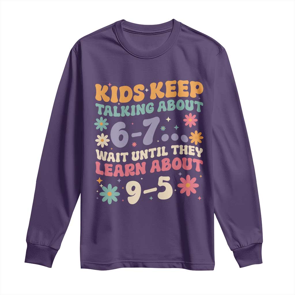 Kids Keep Talking About 6-7 Meme Long Sleeve Shirt Funny Teacher 9-5 Humor TS14 Purple Print Your Wear