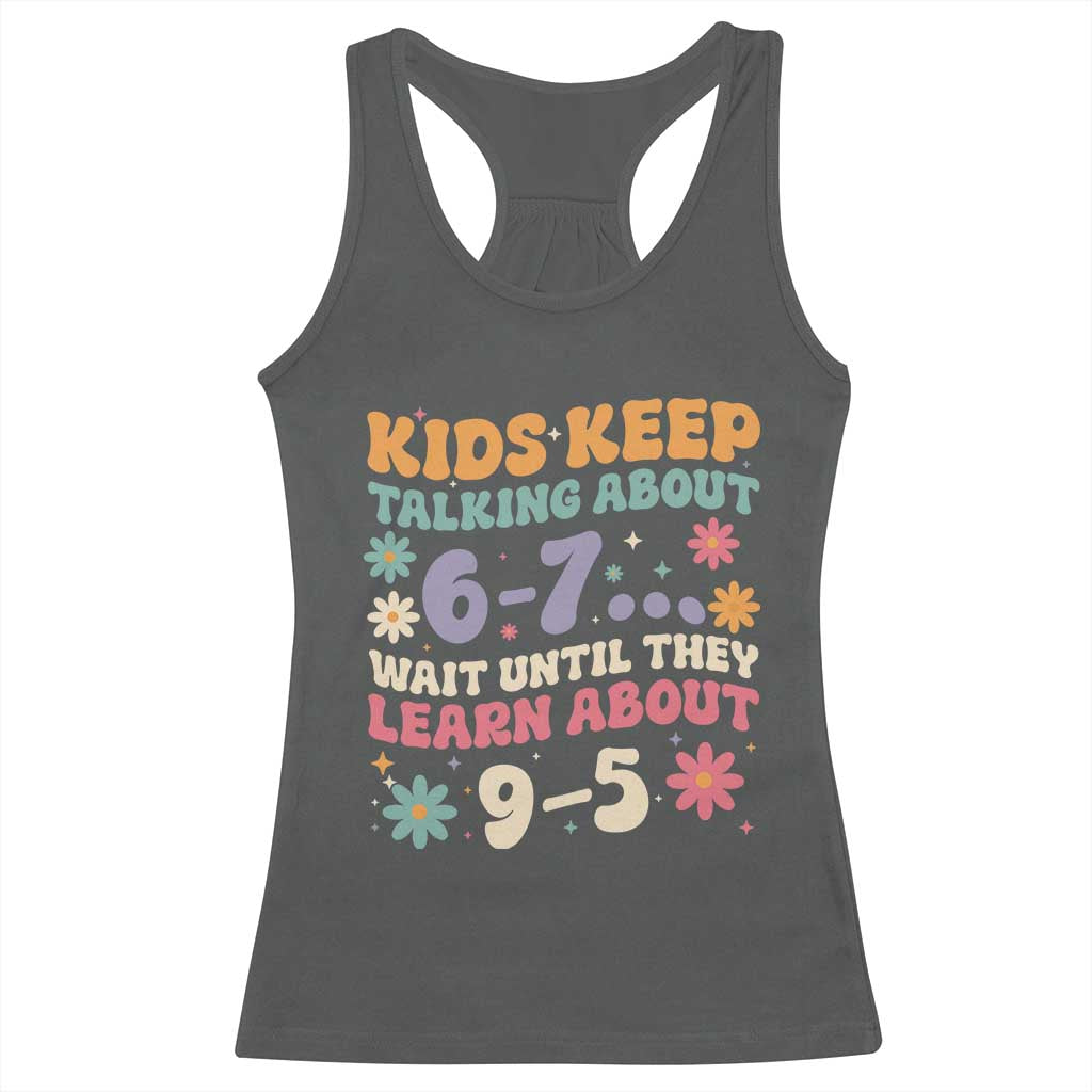 Kids Keep Talking About 6-7 Meme Racerback Tank Top Funny Teacher 9-5 Humor TS14 Dark Heather Print Your Wear