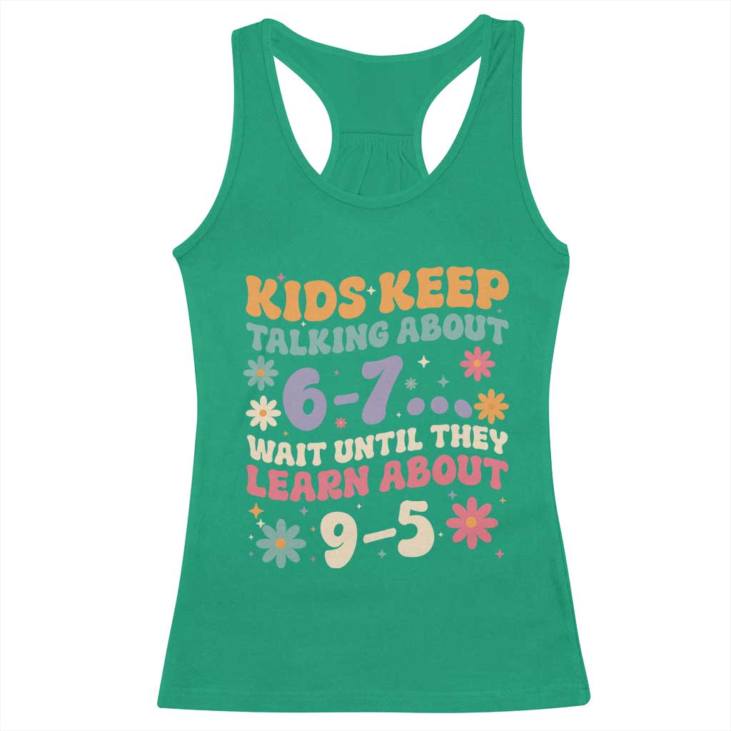 Kids Keep Talking About 6-7 Meme Racerback Tank Top Funny Teacher 9-5 Humor TS14 Irish Green Print Your Wear