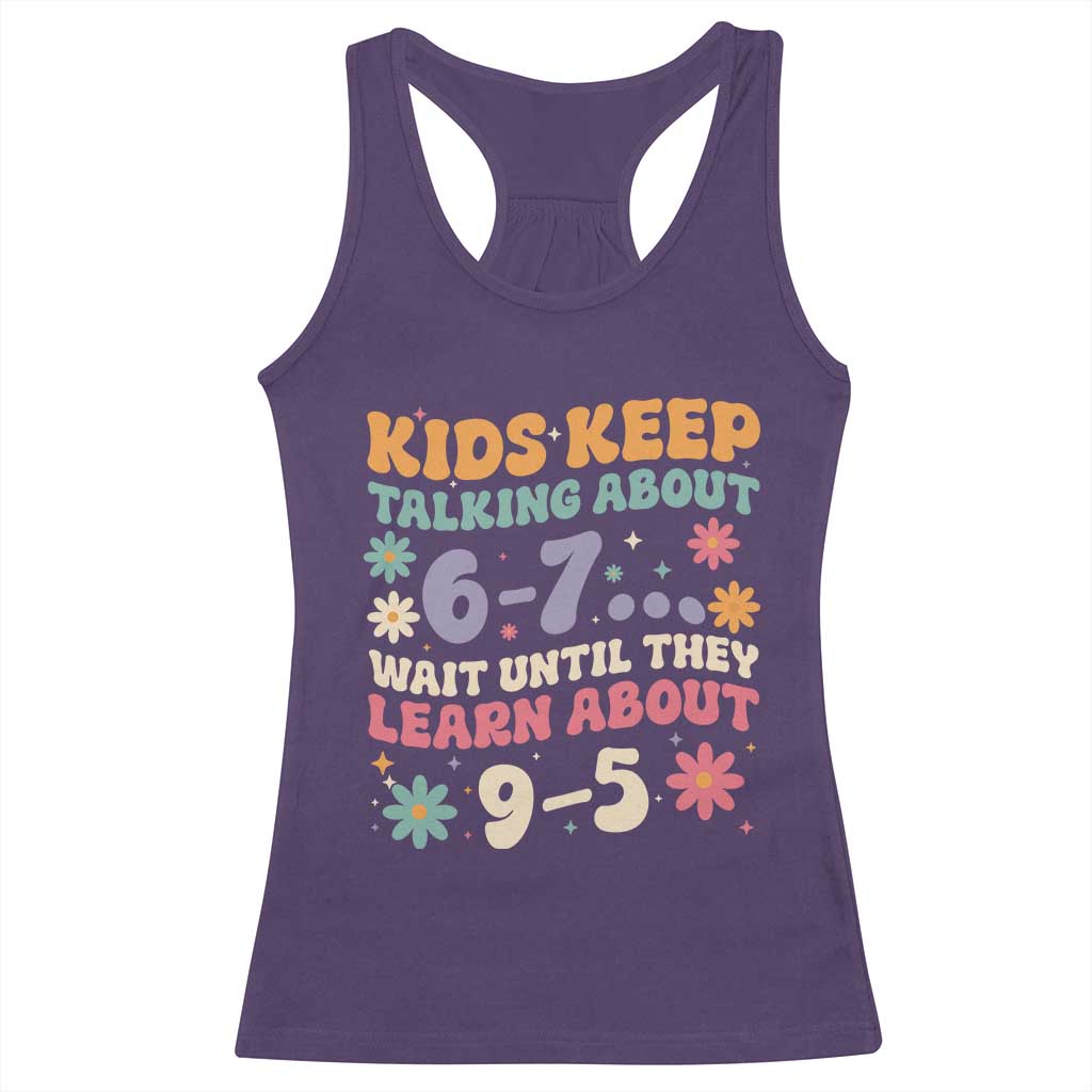 Kids Keep Talking About 6-7 Meme Racerback Tank Top Funny Teacher 9-5 Humor TS14 Purple Print Your Wear