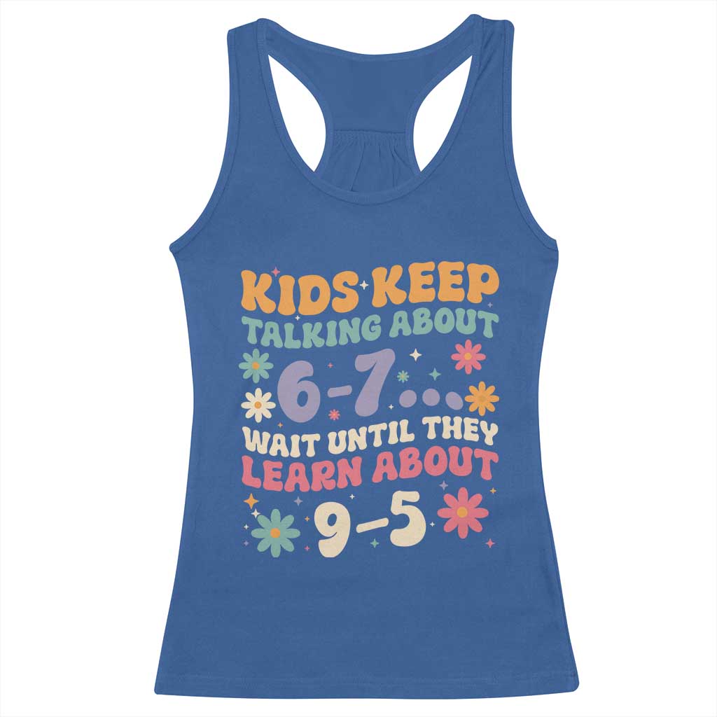 Kids Keep Talking About 6-7 Meme Racerback Tank Top Funny Teacher 9-5 Humor TS14 Royal Blue Print Your Wear