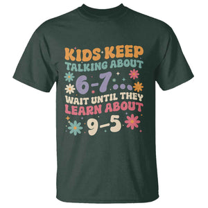 Kids Keep Talking About 6-7 Meme T Shirt Funny Teacher 9-5 Humor TS14 Dark Forest Green Print Your Wear