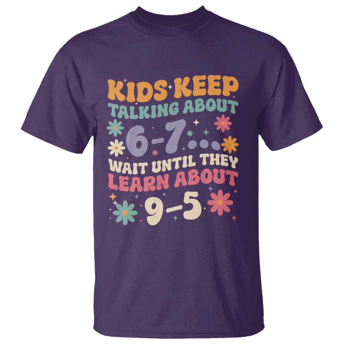Kids Keep Talking About 6-7 Meme T Shirt Funny Teacher 9-5 Humor TS14 Purple Print Your Wear