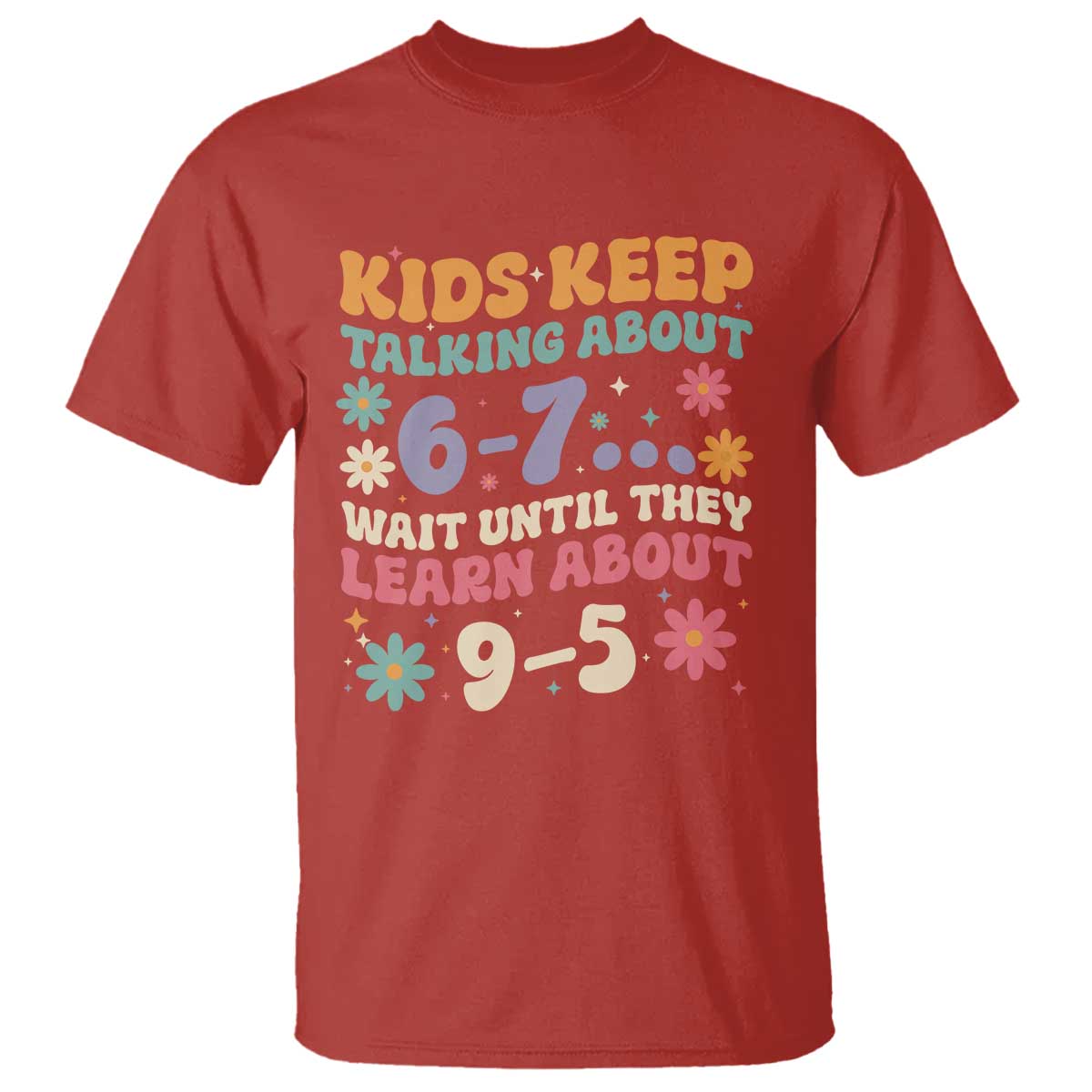 Kids Keep Talking About 6-7 Meme T Shirt Funny Teacher 9-5 Humor TS14 Red Print Your Wear