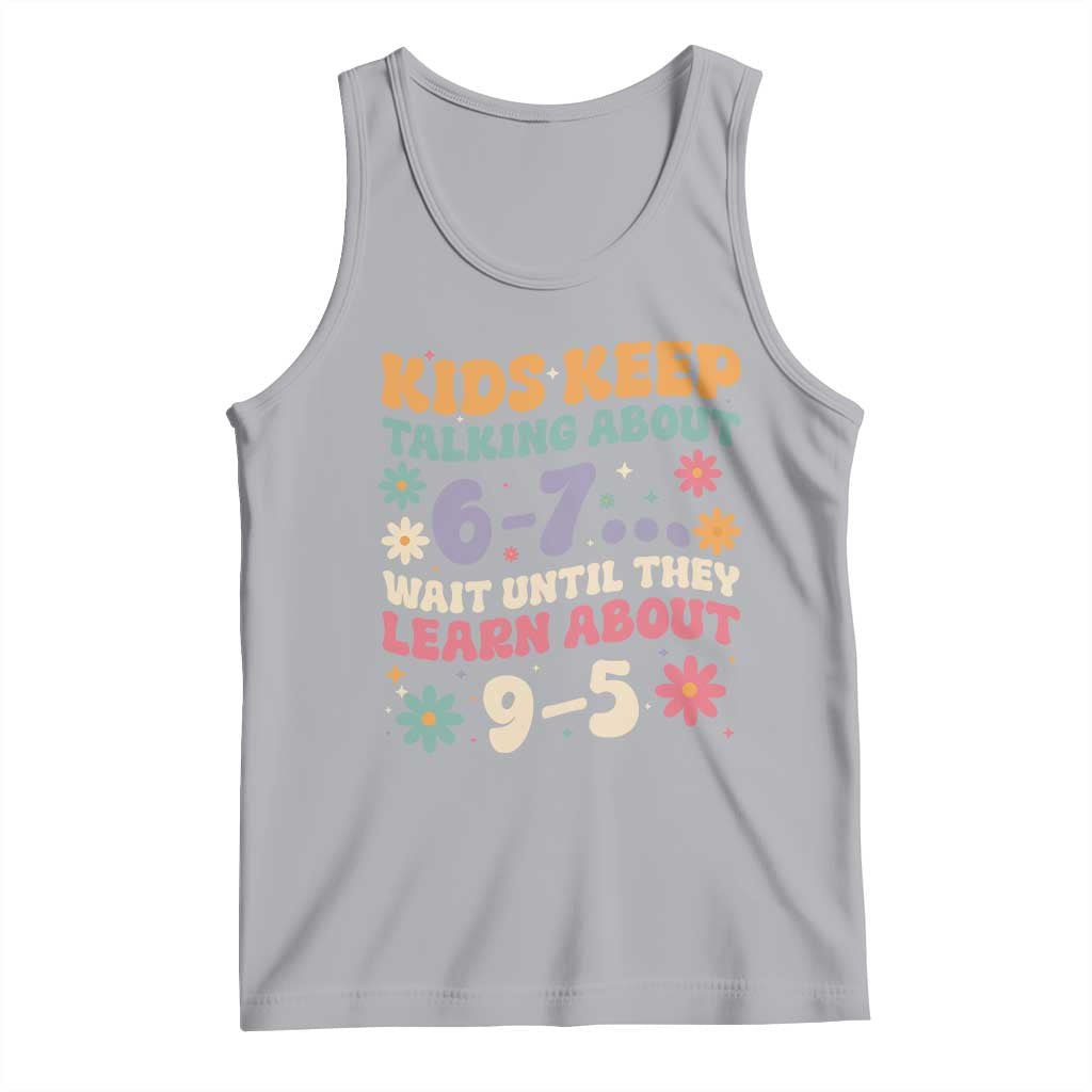 Kids Keep Talking About 6-7 Meme Tank Top Funny Teacher 9-5 Humor TS14 Athletic Heather Print Your Wear