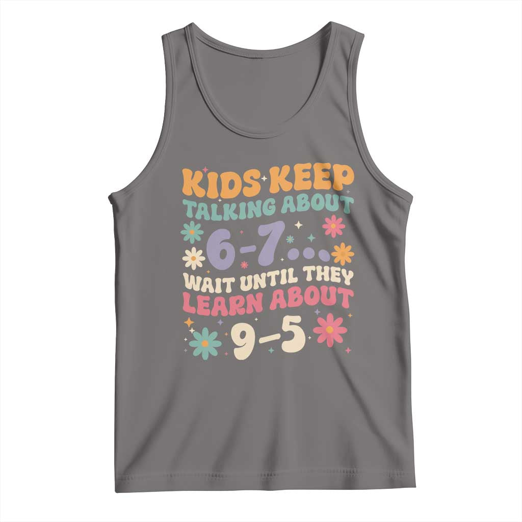 Kids Keep Talking About 6-7 Meme Tank Top Funny Teacher 9-5 Humor TS14 Deep Heather Print Your Wear